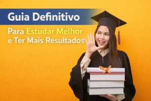 Guia Definitivo Para Estudar Melhor e Ter Mais Resultados